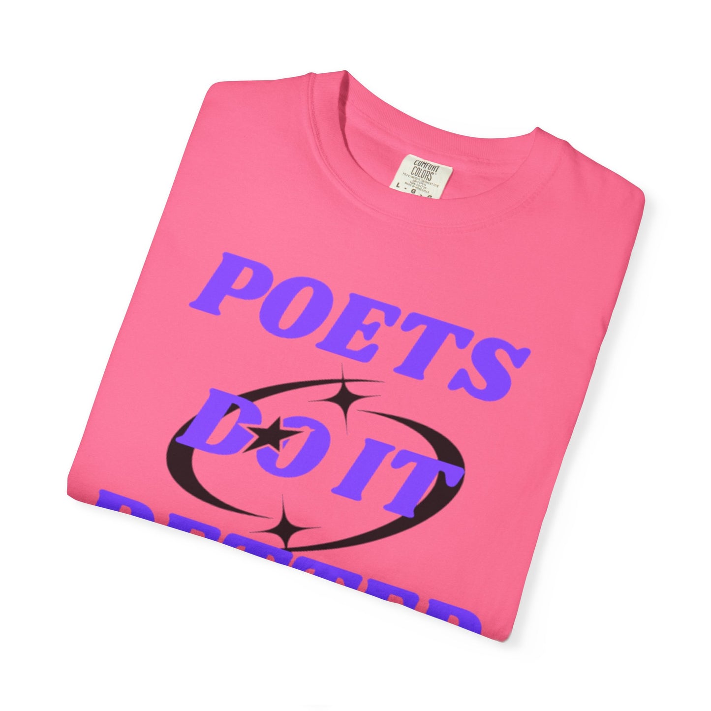 Poet's Do It Better~ Unisex Garment-Dyed T-Shirt | Creative Gift for Writers, Literary Lovers, Poetry Lovers, Casual Wear, Unique Statement Tee