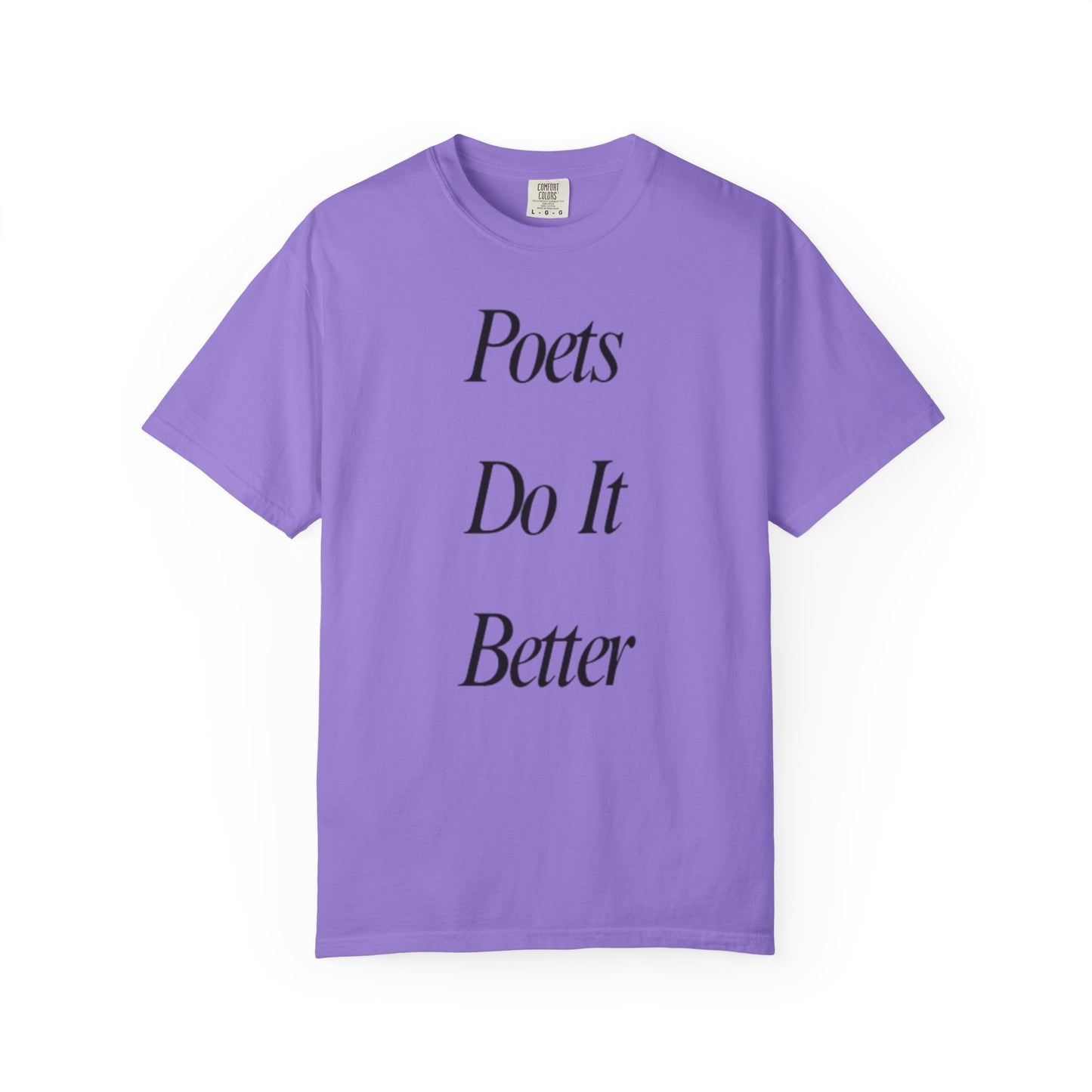 Poets Do it Better~ T-Shirt, Literary Gift, Creative Apparel, Casual Outfit, Poetic Inspiration, Gift for Writers