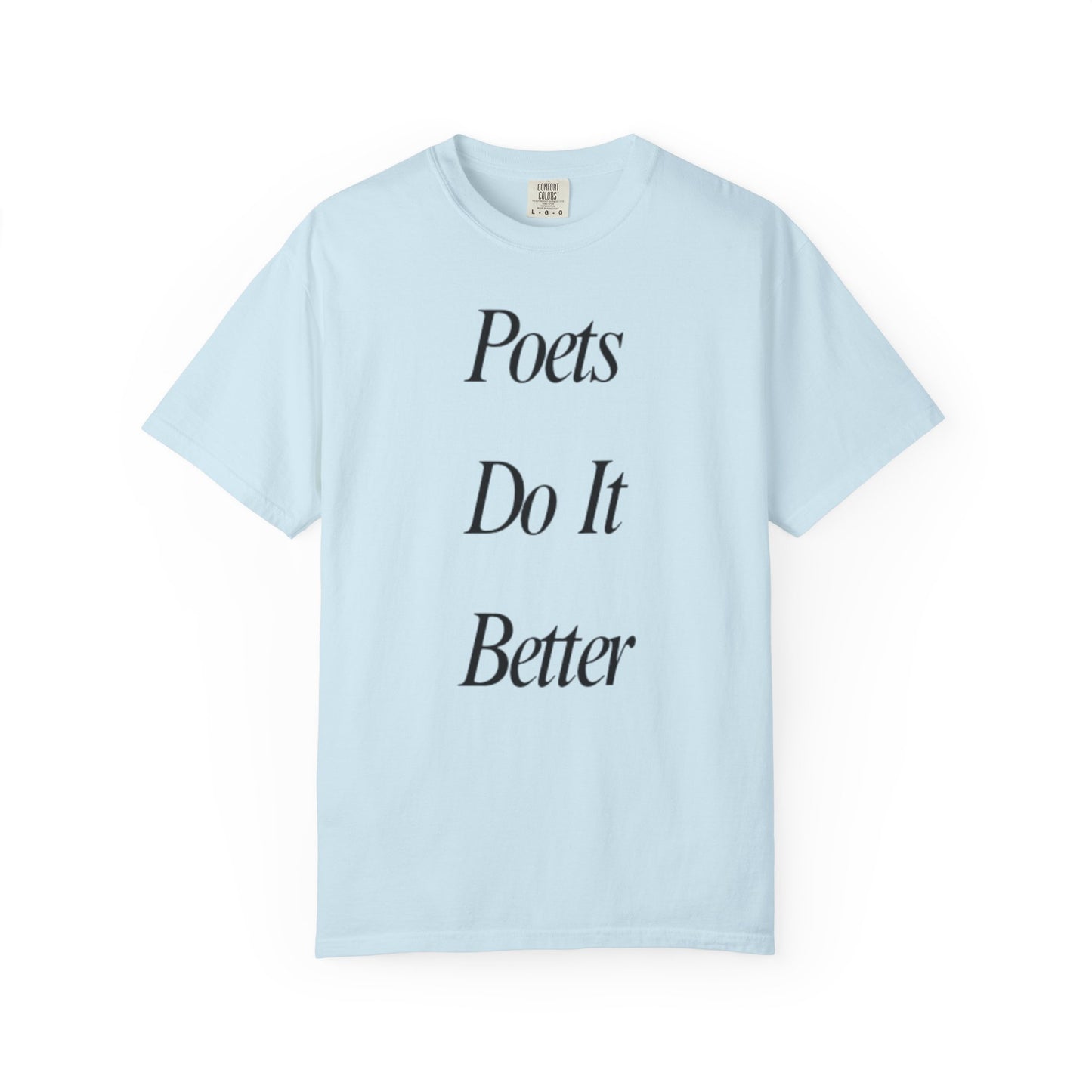 Poets Do it Better~ T-Shirt, Literary Gift, Creative Apparel, Casual Outfit, Poetic Inspiration, Gift for Writers